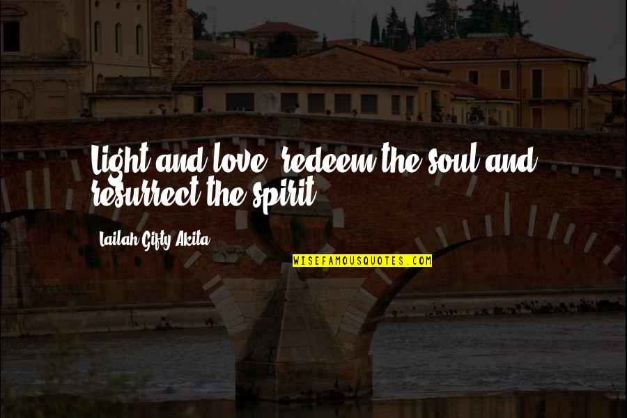 Disinherit Quotes By Lailah Gifty Akita: Light and love; redeem the soul and resurrect
