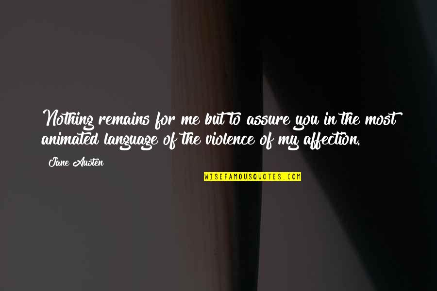Disinherited Children Quotes By Jane Austen: Nothing remains for me but to assure you Disinherited Children Quotes By Jane Austen: Nothing remains for me but to assure you