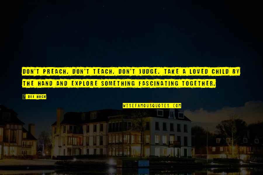 Disinheriting Adopted Quotes By Dee Hock: Don't preach. Don't teach. Don't judge. Take a