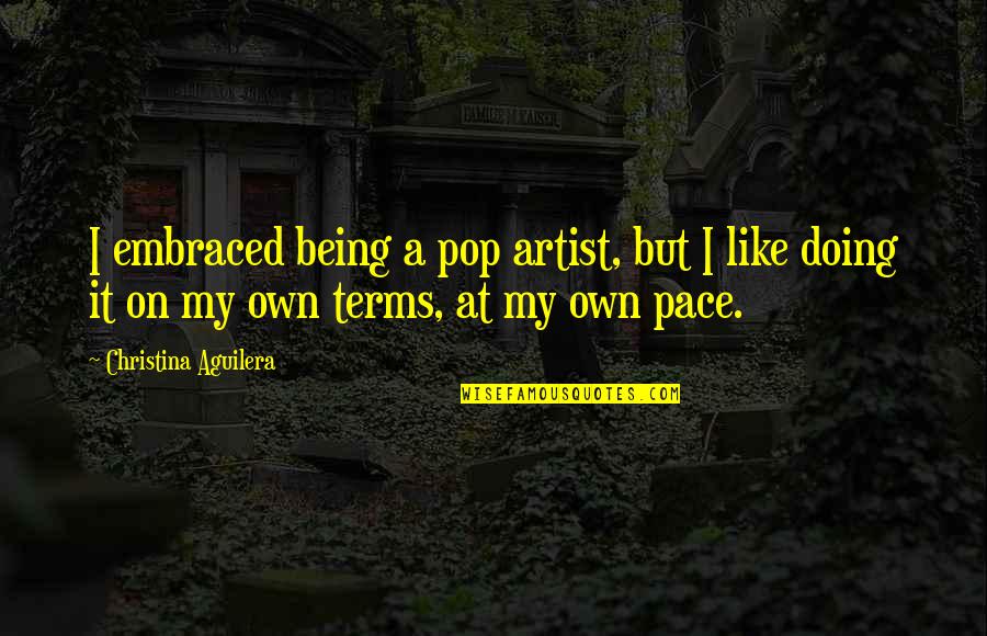 Disinhibition Hypothesis Quotes By Christina Aguilera: I embraced being a pop artist, but I Disinhibition Hypothesis Quotes By Christina Aguilera: I embraced being a pop artist, but I