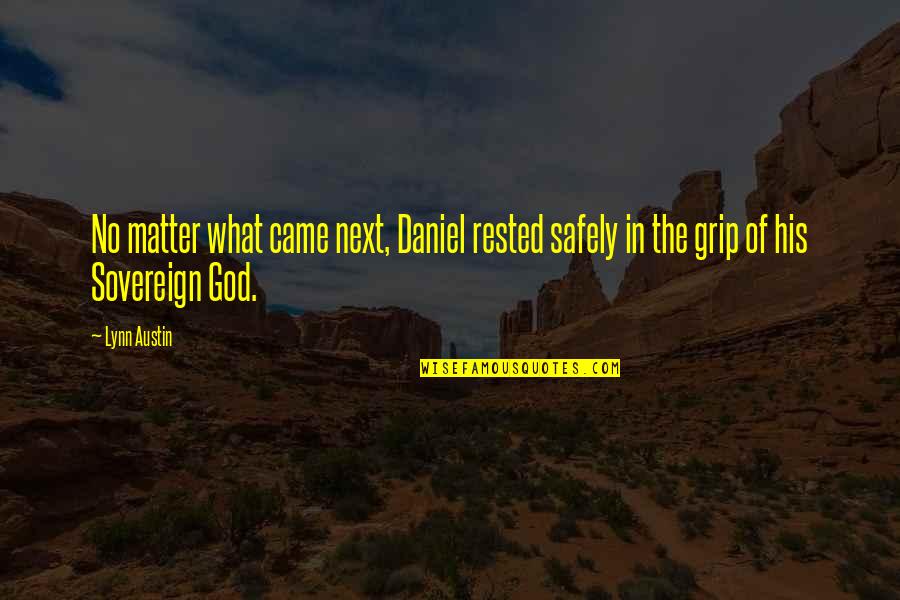 Disini Menunggu Quotes By Lynn Austin: No matter what came next, Daniel rested safely