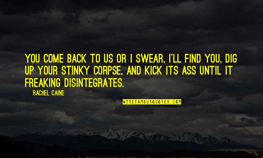 Disintegrates Quotes By Rachel Caine: You come back to us or I swear,
