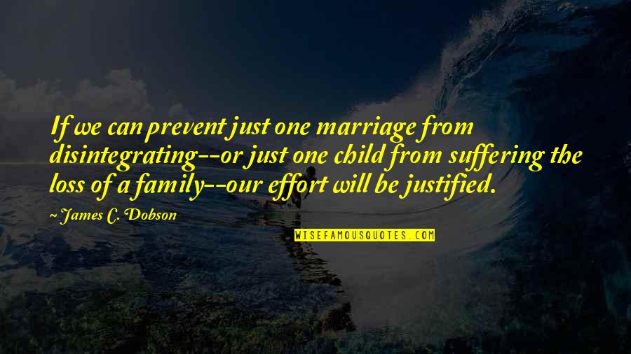 Disintegrating Quotes By James C. Dobson: If we can prevent just one marriage from