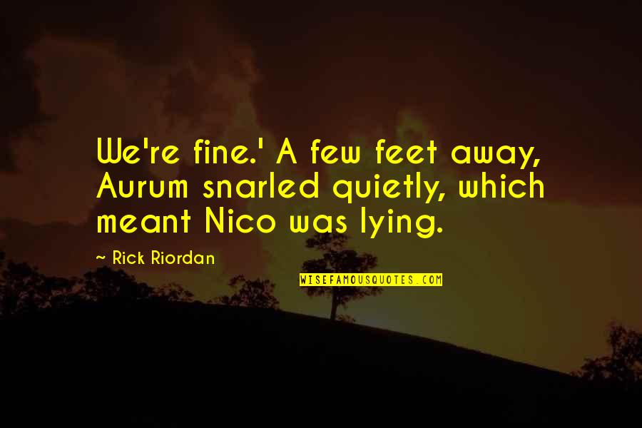 Disintegration Game Quotes By Rick Riordan: We're fine.' A few feet away, Aurum snarled