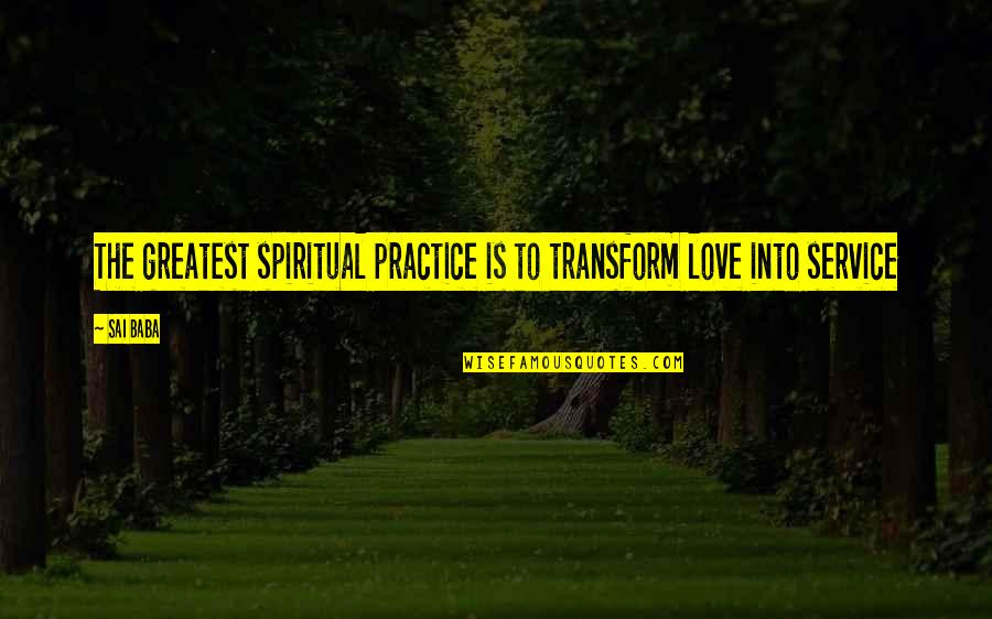 Disintegrative Disorder Quotes By Sai Baba: The greatest spiritual practice is to transform love