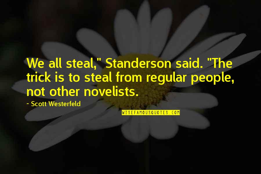 Disintegrative Quotes By Scott Westerfeld: We all steal," Standerson said. "The trick is