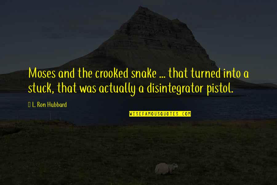 Disintegrator Quotes By L. Ron Hubbard: Moses and the crooked snake ... that turned