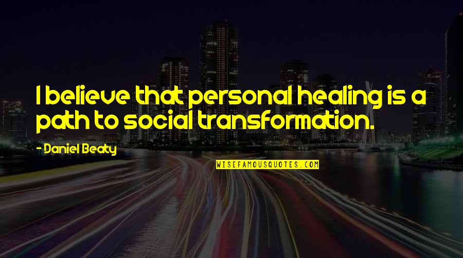 Disinter Quotes By Daniel Beaty: I believe that personal healing is a path