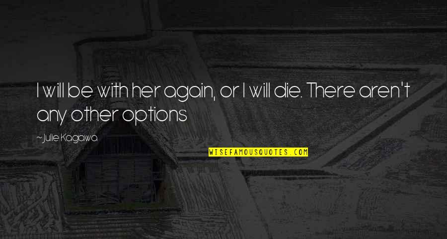 Disinterest Quotes By Julie Kagawa: I will be with her again, or I