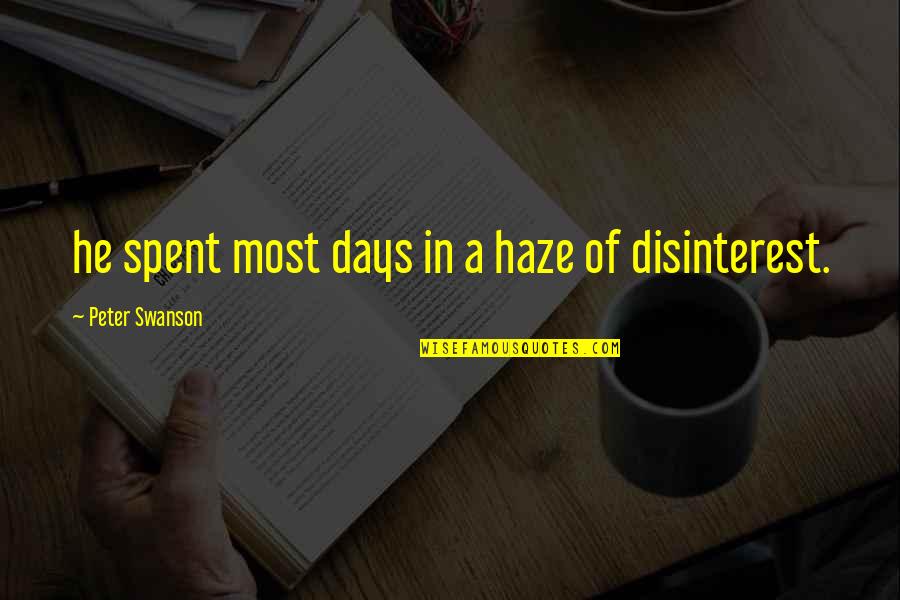 Disinterest Quotes By Peter Swanson: he spent most days in a haze of