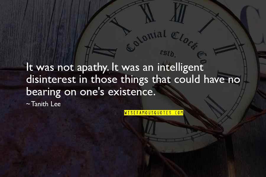 Disinterest Quotes By Tanith Lee: It was not apathy. It was an intelligent