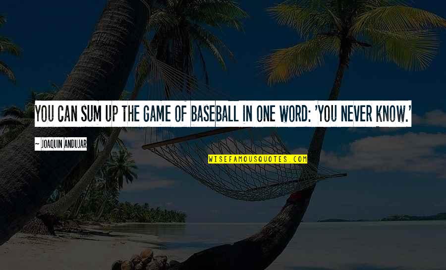 Disinterested Benevolence Quotes By Joaquin Andujar: You can sum up the game of baseball Disinterested Benevolence Quotes By Joaquin Andujar: You can sum up the game of baseball