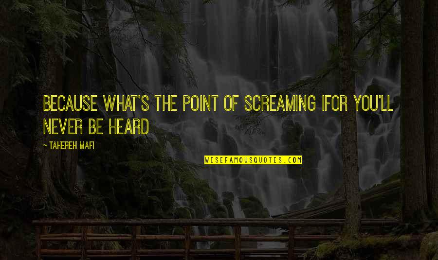 Disinterested Benevolence Quotes By Tahereh Mafi: Because what's the point of screaming ifor you'll