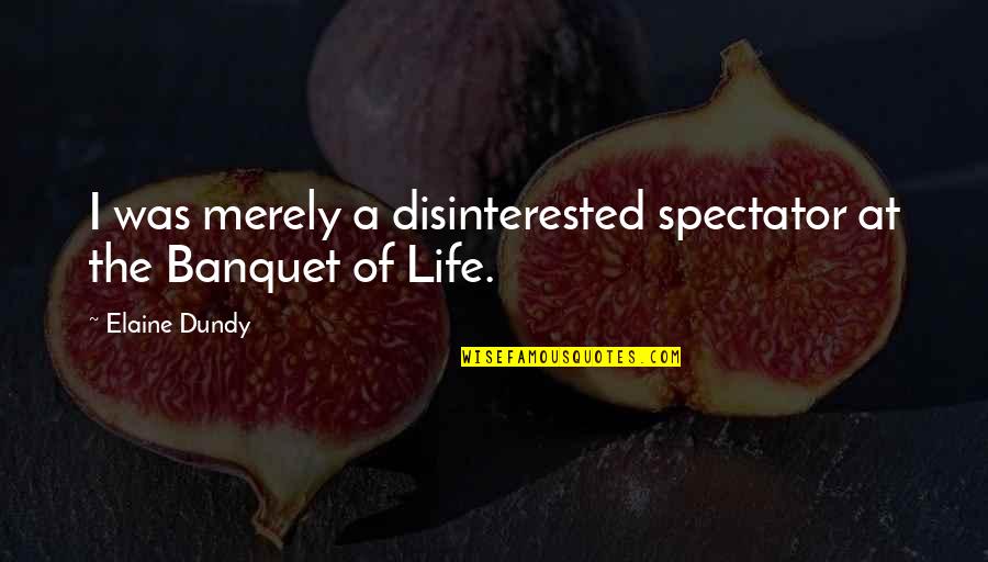 Disinterested Quotes By Elaine Dundy: I was merely a disinterested spectator at the