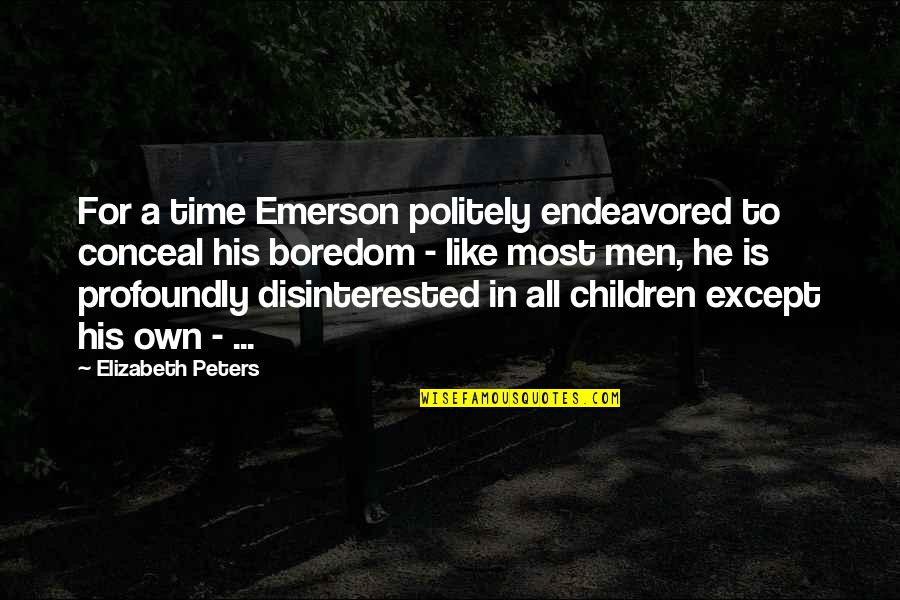 Disinterested Quotes By Elizabeth Peters: For a time Emerson politely endeavored to conceal