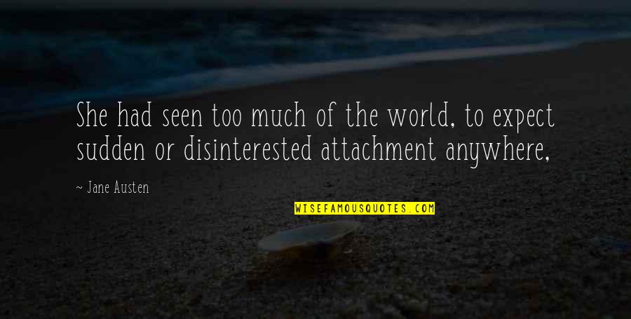 Disinterested Quotes By Jane Austen: She had seen too much of the world,