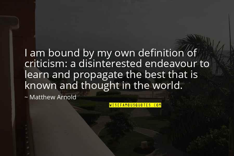Disinterested Quotes By Matthew Arnold: I am bound by my own definition of