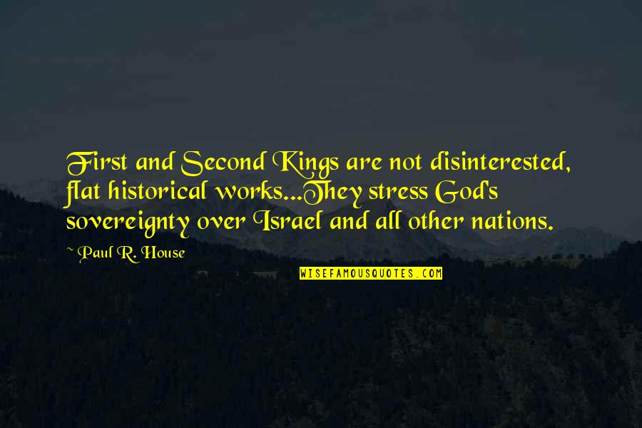 Disinterested Quotes By Paul R. House: First and Second Kings are not disinterested, flat
