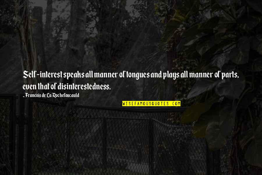 Disinterestedness Quotes By Francois De La Rochefoucauld: Self-interest speaks all manner of tongues and plays