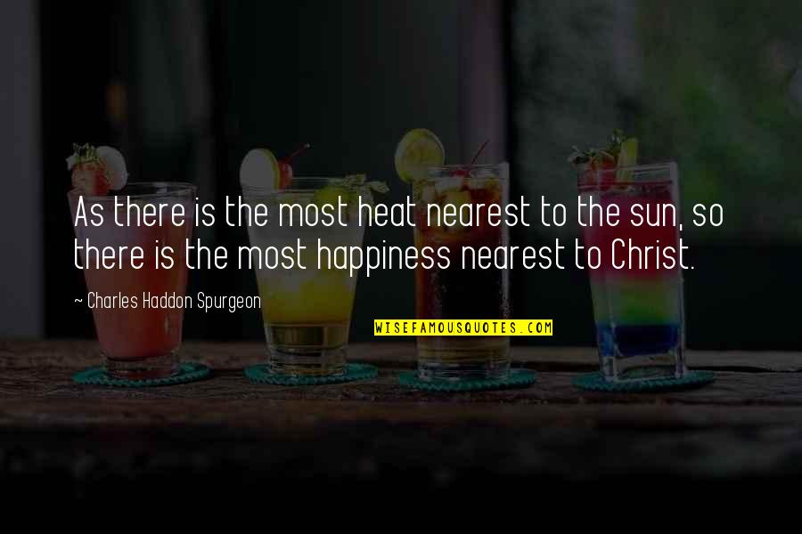 Disintermediation And Reintermediation Quotes By Charles Haddon Spurgeon: As there is the most heat nearest to