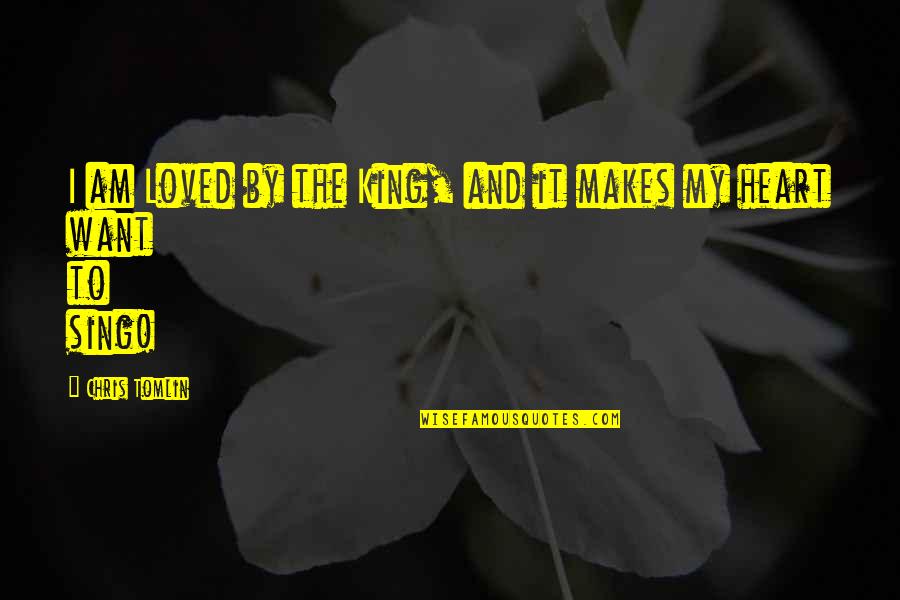 Disintermediation And Reintermediation Quotes By Chris Tomlin: I am Loved by the King, and it