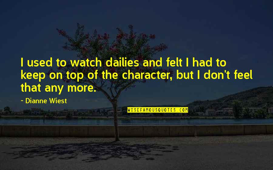 Disinvestment Of Air Quotes By Dianne Wiest: I used to watch dailies and felt I Disinvestment Of Air Quotes By Dianne Wiest: I used to watch dailies and felt I