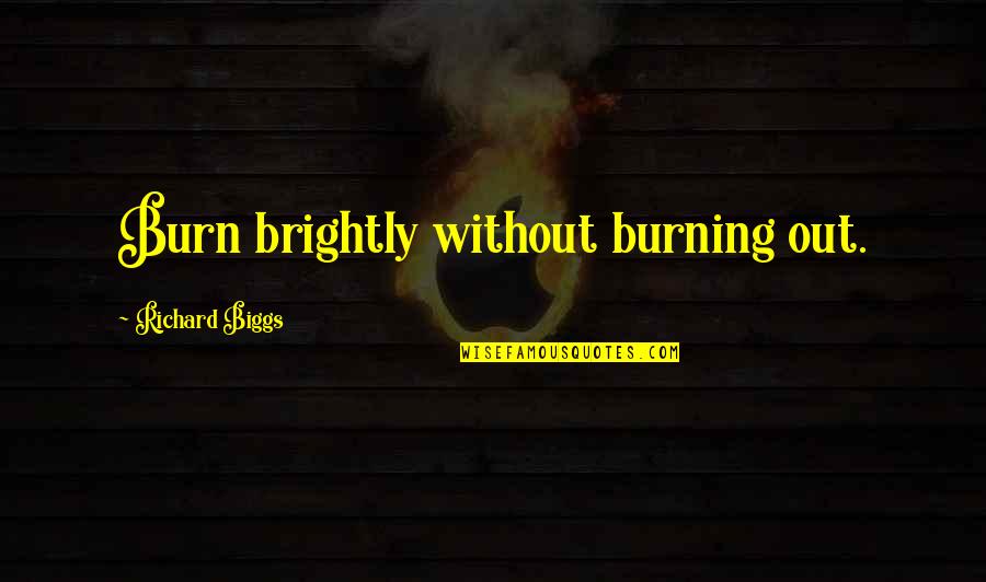 Disinvestment Of Public Enterprises Quotes By Richard Biggs: Burn brightly without burning out. Disinvestment Of Public Enterprises Quotes By Richard Biggs: Burn brightly without burning out.
