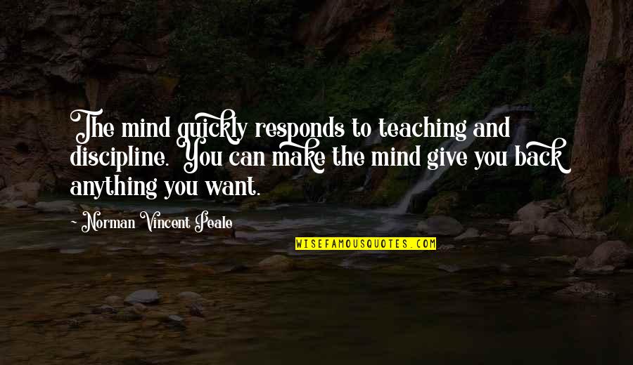 Disipado Definicion Quotes By Norman Vincent Peale: The mind quickly responds to teaching and discipline.