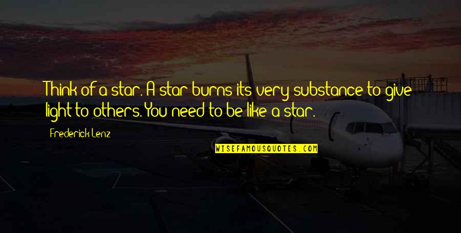 Disipal Quotes By Frederick Lenz: Think of a star. A star burns its Disipal Quotes By Frederick Lenz: Think of a star. A star burns its