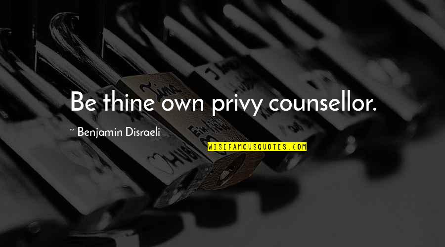 Disipar Definicion Quotes By Benjamin Disraeli: Be thine own privy counsellor. Disipar Definicion Quotes By Benjamin Disraeli: Be thine own privy counsellor.