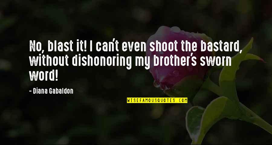 Disipar Quotes By Diana Gabaldon: No, blast it! I can't even shoot the Disipar Quotes By Diana Gabaldon: No, blast it! I can't even shoot the
