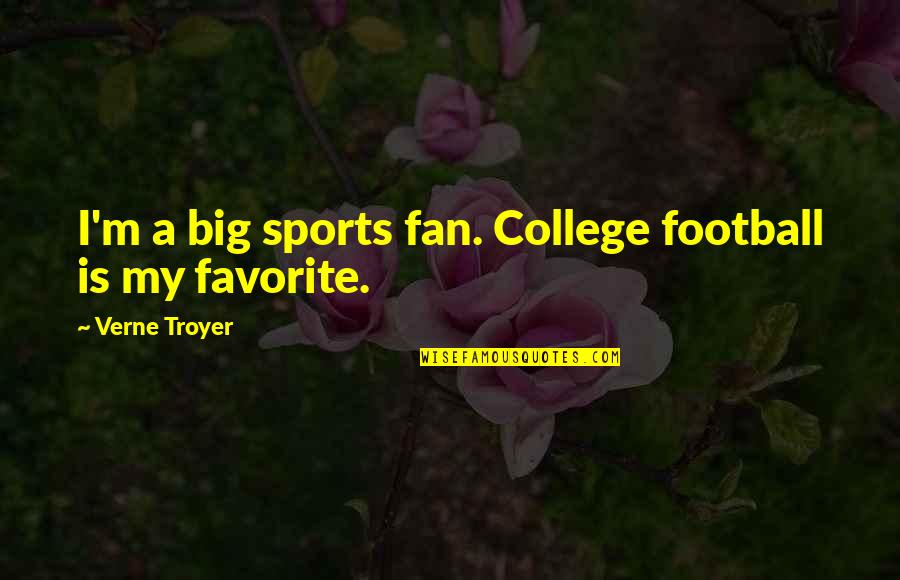 Disired Quotes By Verne Troyer: I'm a big sports fan. College football is Disired Quotes By Verne Troyer: I'm a big sports fan. College football is