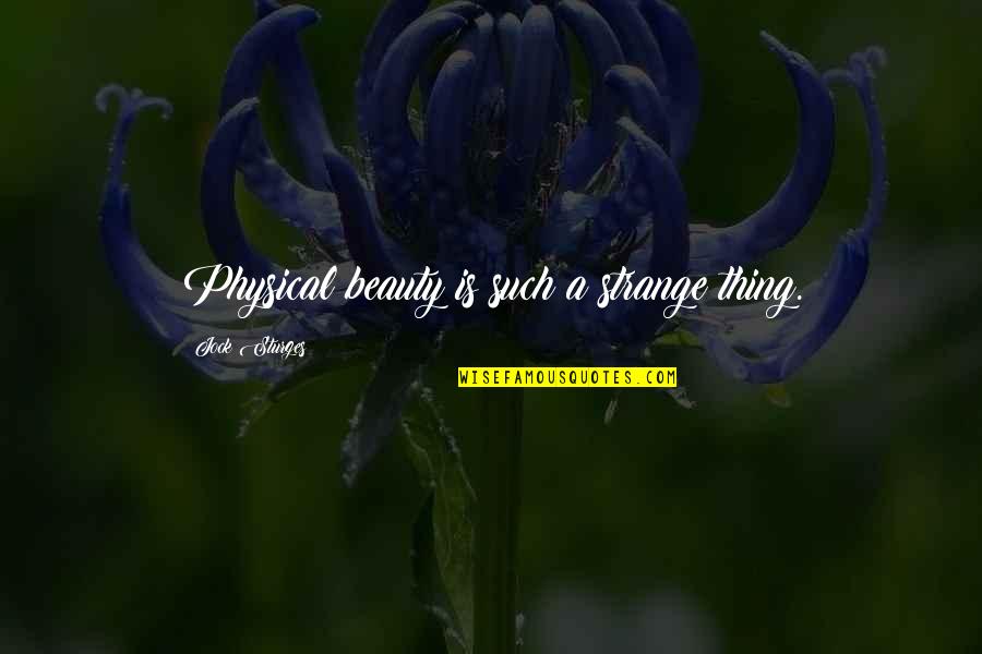 Disjad Quotes By Jock Sturges: Physical beauty is such a strange thing. Disjad Quotes By Jock Sturges: Physical beauty is such a strange thing.
