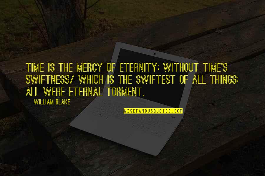 Disjad Quotes By William Blake: Time is the mercy of Eternity; without Time's Disjad Quotes By William Blake: Time is the mercy of Eternity; without Time's