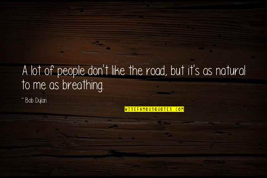 Disjoin Quotes By Bob Dylan: A lot of people don't like the road,