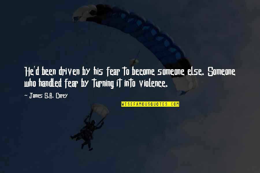 Disjoined Quotes By James S.A. Corey: He'd been driven by his fear to become Disjoined Quotes By James S.A. Corey: He'd been driven by his fear to become