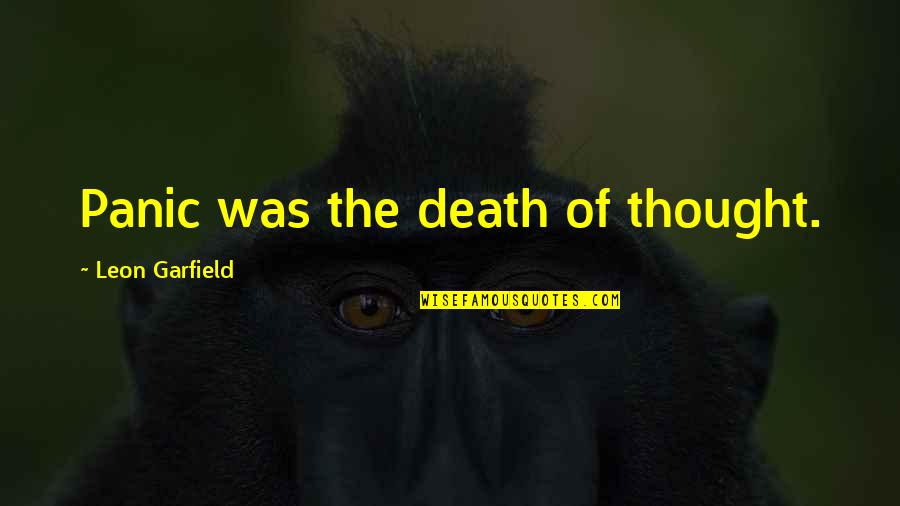 Disjoins Quotes By Leon Garfield: Panic was the death of thought.