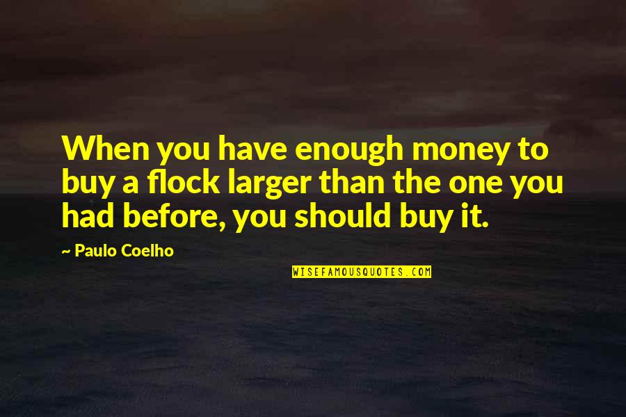 Disjoins Quotes By Paulo Coelho: When you have enough money to buy a
