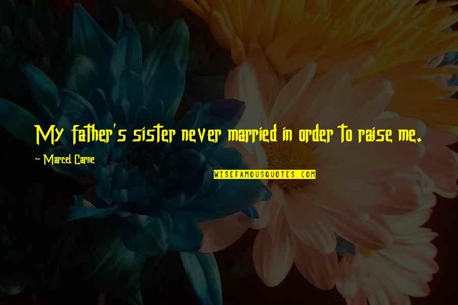 Disjoint Quotes By Marcel Carne: My father's sister never married in order to
