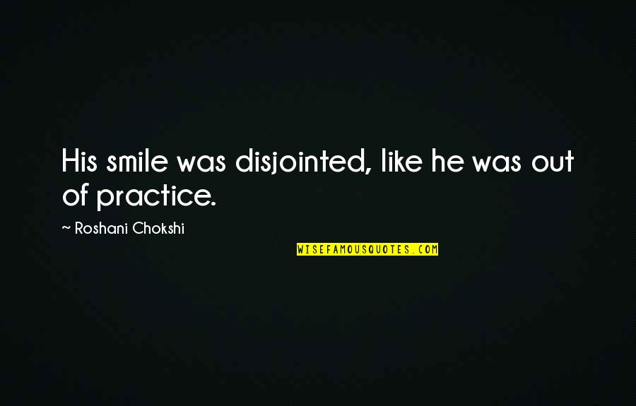 Disjointed Quotes By Roshani Chokshi: His smile was disjointed, like he was out