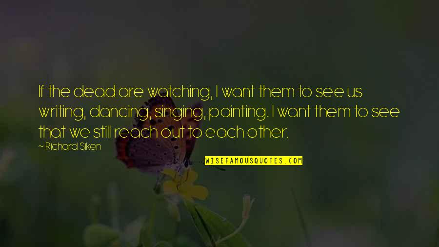 Disjointed Ruth Quotes By Richard Siken: If the dead are watching, I want them Disjointed Ruth Quotes By Richard Siken: If the dead are watching, I want them