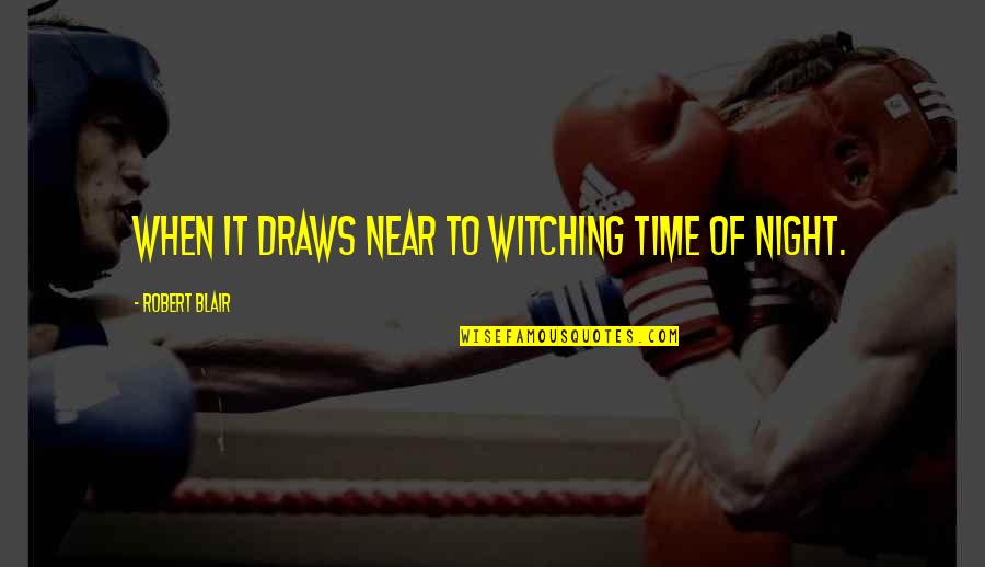 Disjointedly Quotes By Robert Blair: When it draws near to witching time of Disjointedly Quotes By Robert Blair: When it draws near to witching time of