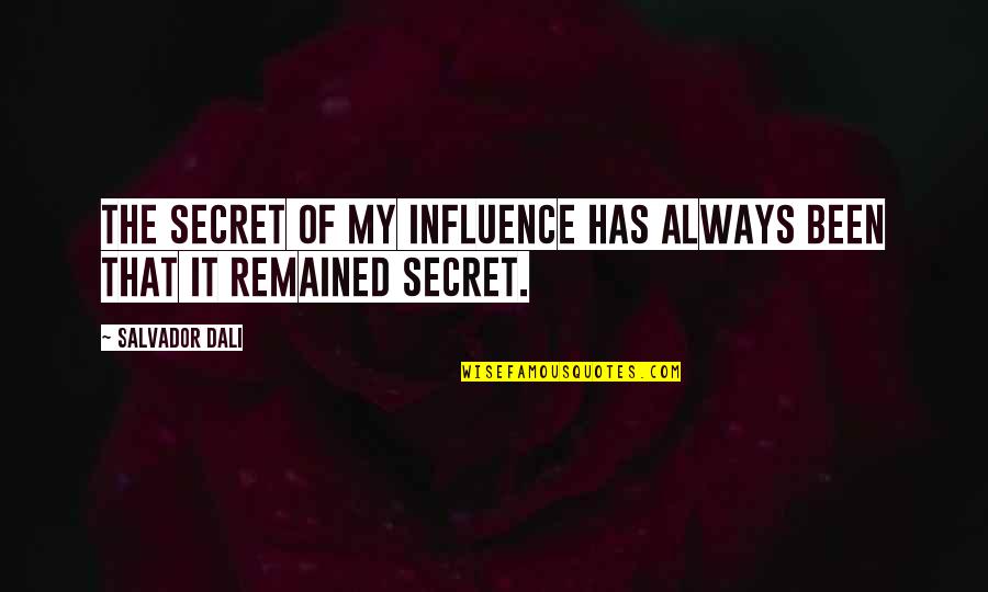 Disjunction Examples Quotes By Salvador Dali: The secret of my influence has always been