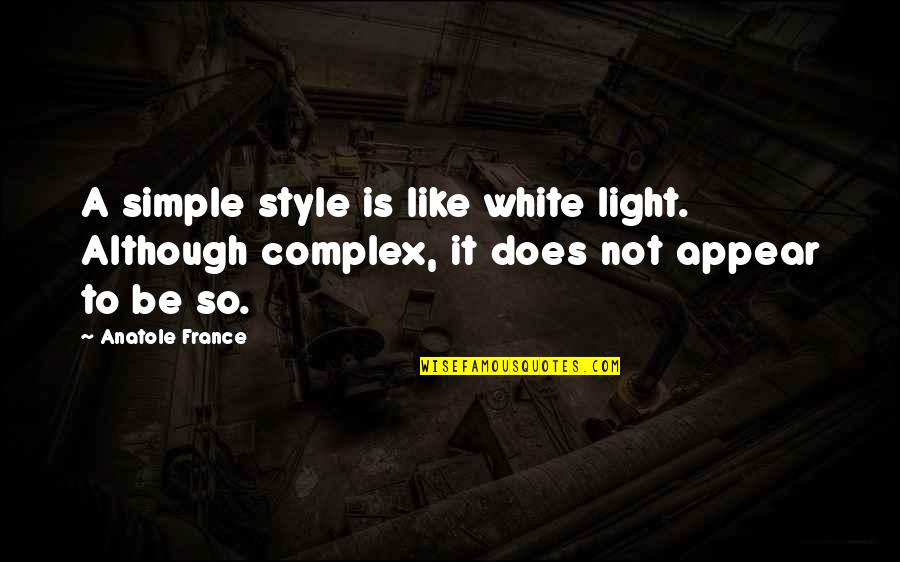 Disjunction Symbol Quotes By Anatole France: A simple style is like white light. Although