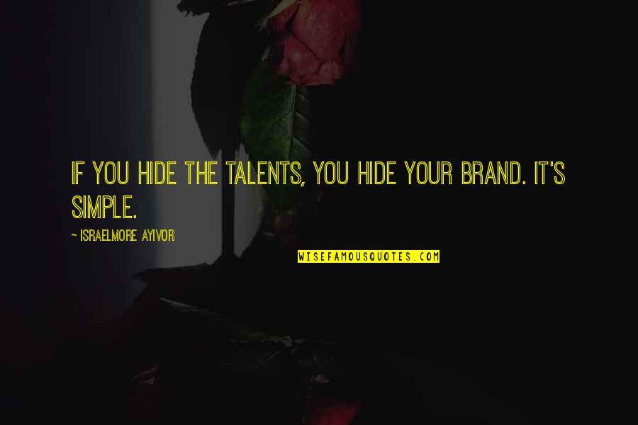 Disjuncture Landscape Quotes By Israelmore Ayivor: If you hide the talents, you hide your