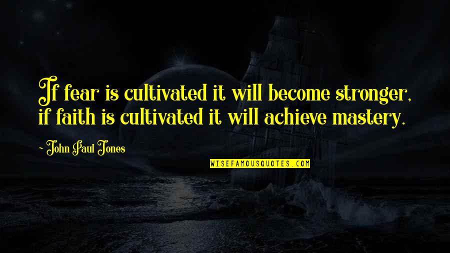 Disjuncture Landscape Quotes By John Paul Jones: If fear is cultivated it will become stronger,