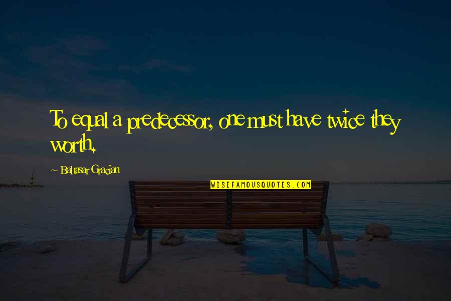 Disk Jockey Quotes By Baltasar Gracian: To equal a predecessor, one must have twice Disk Jockey Quotes By Baltasar Gracian: To equal a predecessor, one must have twice