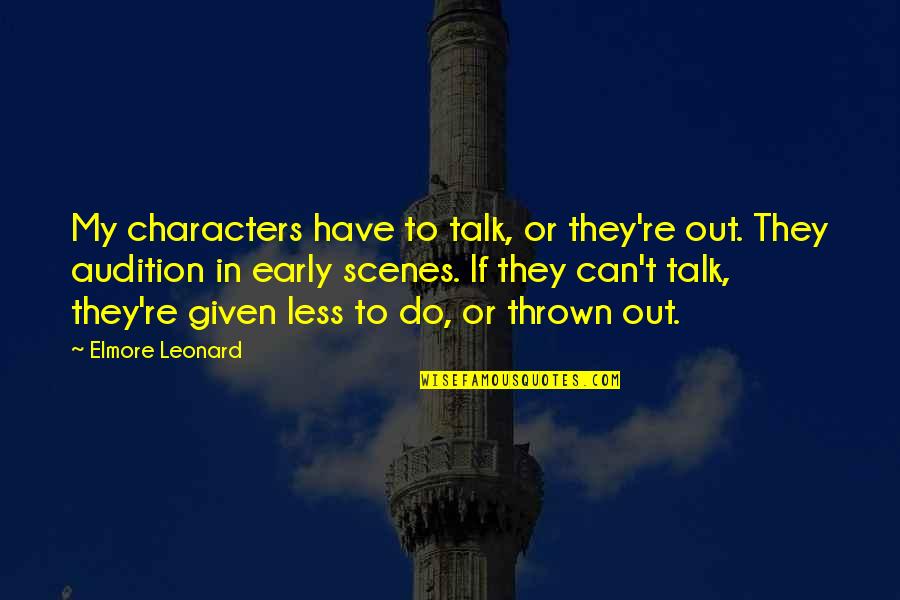 Disk Jockey Quotes By Elmore Leonard: My characters have to talk, or they're out. Disk Jockey Quotes By Elmore Leonard: My characters have to talk, or they're out.
