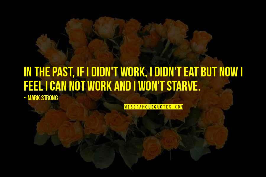 Diskarte Negosyo Quotes By Mark Strong: In the past, if I didn't work, I Diskarte Negosyo Quotes By Mark Strong: In the past, if I didn't work, I