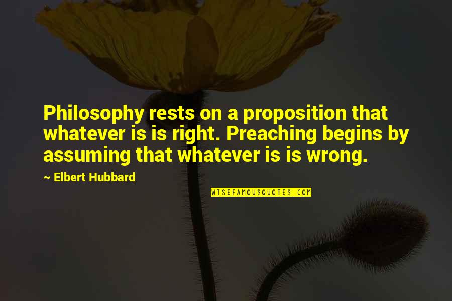 Disketa Quotes By Elbert Hubbard: Philosophy rests on a proposition that whatever is
